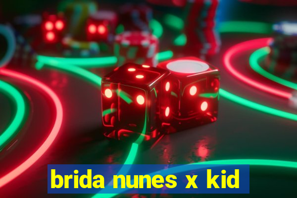 brida nunes x kid